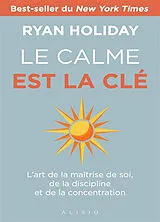 Broschiert Le calme est la clé : l'art de la maîtrise de soi, de la discipline et de la concentration von Ryan Holiday
