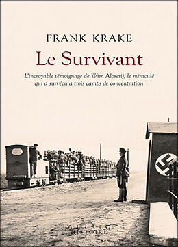 Broché Le survivant : l'incroyable témoignage de Wim Aloserij, le miraculé qui a survécu à trois camps de concentration de Frank Krake