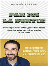 Broschiert Par ici la sortie : développez votre intelligence financière et mettez votre argent au service de vos rêves von Michaël Ferrari