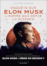 Broché Enquête sur Elon Musk, l'homme qui défie la science : colonisation de Mars, voitures autonomes, implants cérébraux...... de Olivier Lascar