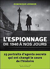 Broché L'espionnage de 1940 à nos jours : 23 portraits d'agents secrets qui ont changé le cours de l'histoire de Dominique Lormier