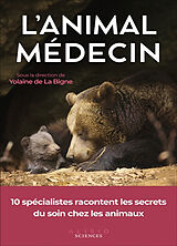 Broché L'animal médecin : 10 spécialistes racontent les secrets du soin chez les animaux de Yolaine de La Bigne