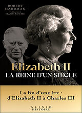 Broché Elizabeth II : la reine d'un siècle. Vol. 2. 1992-2022 de Robert Hardman