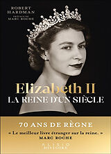 Broché Elizabeth II : la reine d'un siècle. Vol. 1. 1926-1992 de Robert Hardman