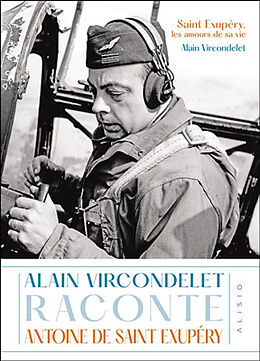 Broché Saint Exupéry, les amours de sa vie : Alain Vircondelet raconte Antoine de Saint Exupéry de Alain Vircondelet