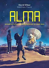 Broschiert ALMA : voyage initiatique d'un astronome en terre inca von David; Fauré, Matthieu Elbaz