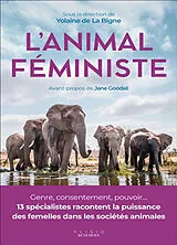 Broschiert L'animal féministe : la puissance des femelles dans les sociétés animales von Yolaine de La Bigne