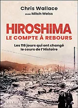 Broschiert Hiroshima : le compte à rebours : les 116 jours qui ont changé le cours de l'histoire von Chris; Weiss, Mitch Wallace