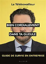 Broschiert Bien cordialement dans ta gueule : guide de survie en entreprise von Clovis Henriot