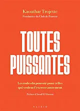 Broschiert Toutes puissantes : les codes du pouvoir pour celles qui veulent l'exercer autrement von Kaouthar Trojette