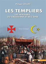 Broschiert Les Templiers : les héritiers du croissant et de l'épée : roman historique von Philippe Lienard