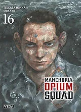 Broschiert Manchuria opium squad. Vol. 16 von Tsukasa Monma, Shikako