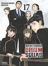 Broschiert Manchuria opium squad. Vol. 17 von Tsukasa Monma, Shikako