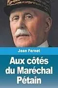 Kartonierter Einband Aux côtés du Maréchal Pétain von Jean Fernet