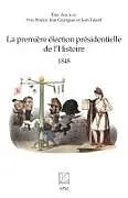 Kartonierter Einband La première élection présidentielle de l'Histoire von Eric Anceau