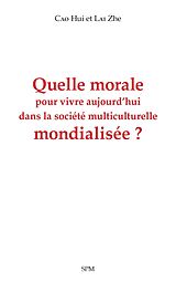 eBook (pdf) Quelle morale pour vivre aujourd'hui dans la societe multiculturelle mondialisee ? de Hui, Zhe