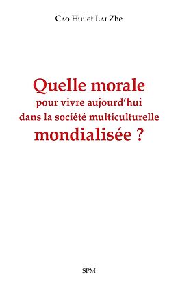 eBook (pdf) Quelle morale pour vivre aujourd'hui dans la societe multiculturelle mondialisee ? de Hui, Zhe