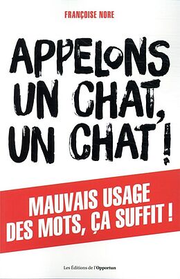 Broché Appelons un chat, un chat ! : mauvais usage des mots, ça suffit ! de Françoise Nore