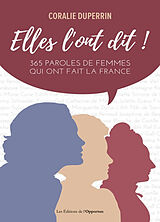 Broché Elles l'ont dit ! : 365 paroles de femmes qui ont fait la France de Coralie Duperrin