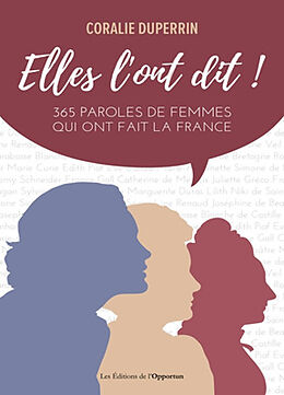 Broché Elles l'ont dit ! : 365 paroles de femmes qui ont fait la France de Coralie Duperrin