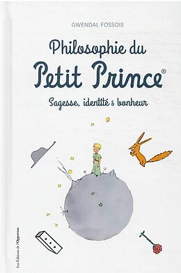 Broché La philosophie du Petit Prince : sagesse, idendité & bonheur de Gwendal Fossois