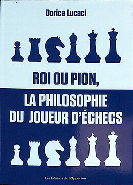 Broché Roi ou pion, la philosophie du joueur d'échecs de Dorica Lucaci