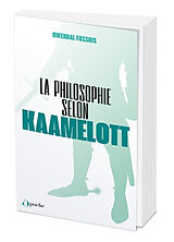 Broché La philosophie selon Kaamelott de Gwendal Fossois