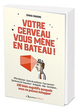 Broché Votre cerveau vous mène en bateau ! : 190 biais cognitifs auxquels vous ne pouvez échapper : effet Peltzman, excès de... de Chris Pavone