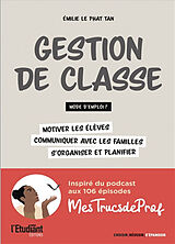 Broché Gestion de classe : mode d'emploi ? : motiver les élèves, communiquer avec les familles, s'organiser et planifier de Emilie Le Phat Than