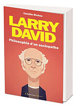 Broché Larry David : philosophie d'un sociopathe de Camille Richou