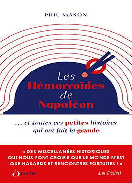 Broché Les hémorroïdes de Napoléon : et toutes ces petites histoires qui ont fait la grande de Phil Mason