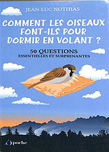 Broché Comment les oiseaux font-ils pour dormir en volant ? : 50 questions essentielles et surprenantes de Jean-Luc Nothias