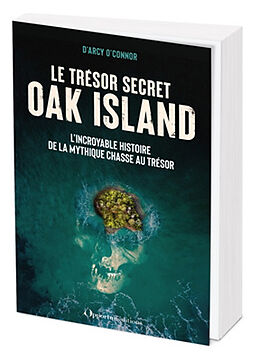 Broschiert Le trésor secret d'Oak Island : l'incroyable histoire de la mythique chasse au trésor von O'Connor D'Arcy