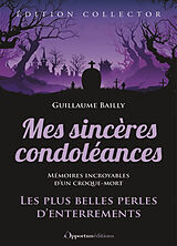 Broché Mes sincères condoléances : les plus belles perles d'enterrements : mémoires incroyables d'un croque-mort de Guillaume Bailly