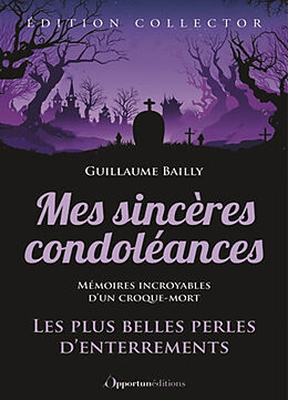 Broché Mes sincères condoléances : les plus belles perles d'enterrements : mémoires incroyables d'un croque-mort de Guillaume Bailly