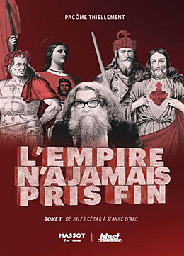 Broché L'Empire n'a jamais pris fin. Vol. 1. De Jules César à Jeanne d'Arc de Pacôme Thiellement