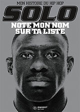 Broché Note mon nom sur ta liste : mon histoire du hip hop de Solo