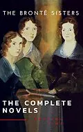 E-Book (epub) The Brontë Sisters: The Complete Novels von Anne Brontë, Charlotte Brontë, Emily Brontë