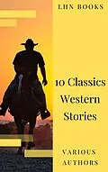 E-Book (epub) 10 Classics Western Stories von LHN Books, Andy Adams, Frederic Homer Balch