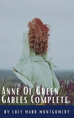 E-Book (epub) Anne Of Green Gables Complete 8 Book Set von Lucy Maud Montgomery, Classics HQ