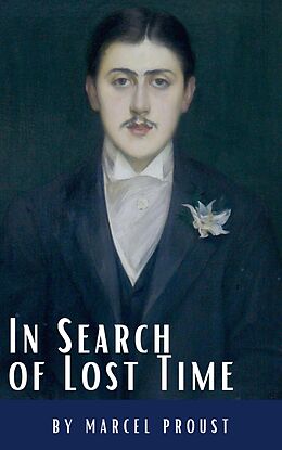 eBook (epub) In Search of Lost Time: A Profound Literary Voyage through Memory, Time, and Human Experience de Marcel Proust, Classics Hq