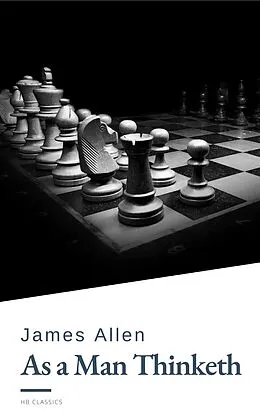 E-Book (epub) As a Man Thinketh by James Allen - Harness the Power of Your Thoughts to Transform Your Life and Achieve Lasting Success von James Allen, HB Classics