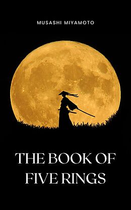 eBook (epub) The Book of Five Rings by Miyamoto Musashi - Timeless Wisdom on Strategy, Martial Arts, and the Way of the Samurai for Modern Success de Musashi Miyamoto, Bluefire Books