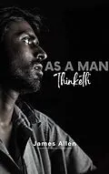 E-Book (epub) As a Man Thinketh by James Allen - Unleash the Power of Your Mind to Achieve Personal Growth and Success in Life von James Allen, Bluefire Books