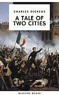 E-Book (epub) Tale of Two Cities: A Timeless Tale of Love, Sacrifice, and Revolution von Charles Dickens, Bluefire Books