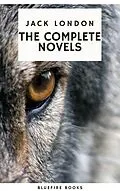 E-Book (epub) Jack London: The Complete Novels - Adventure, Nature, and the Human Spirit von Jack London, Bluefire Books