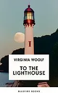 E-Book (epub) To the Lighthouse A Timeless Classic of Love, Loss, and Self-Discovery (Virginia Woolf Modern Fiction Masterpiece) von Virginia Woolf, Bluefire Books