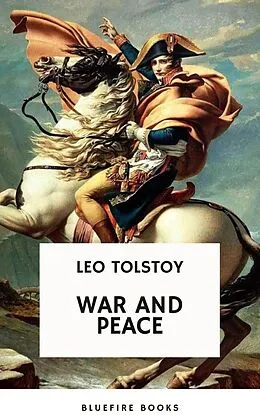 E-Book (epub) War and Peace: Leo Tolstoy's Epic Masterpiece of Love, Intrigue, and the Human Spirit von Leo Tolstoy, Bluefire Books