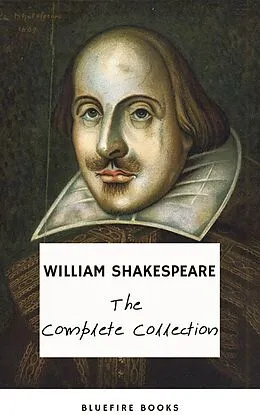 E-Book (epub) Complete Works of William Shakespeare (37 plays, 160 sonnets and 5 Poetry Books With Active Table of Contents) von William Shakespeare, Bluefire Books