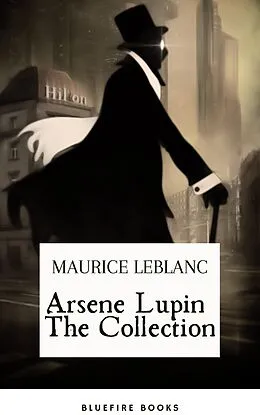E-Book (epub) Arsene Lupin The Collection von Maurice Leblanc, Bluefire Books